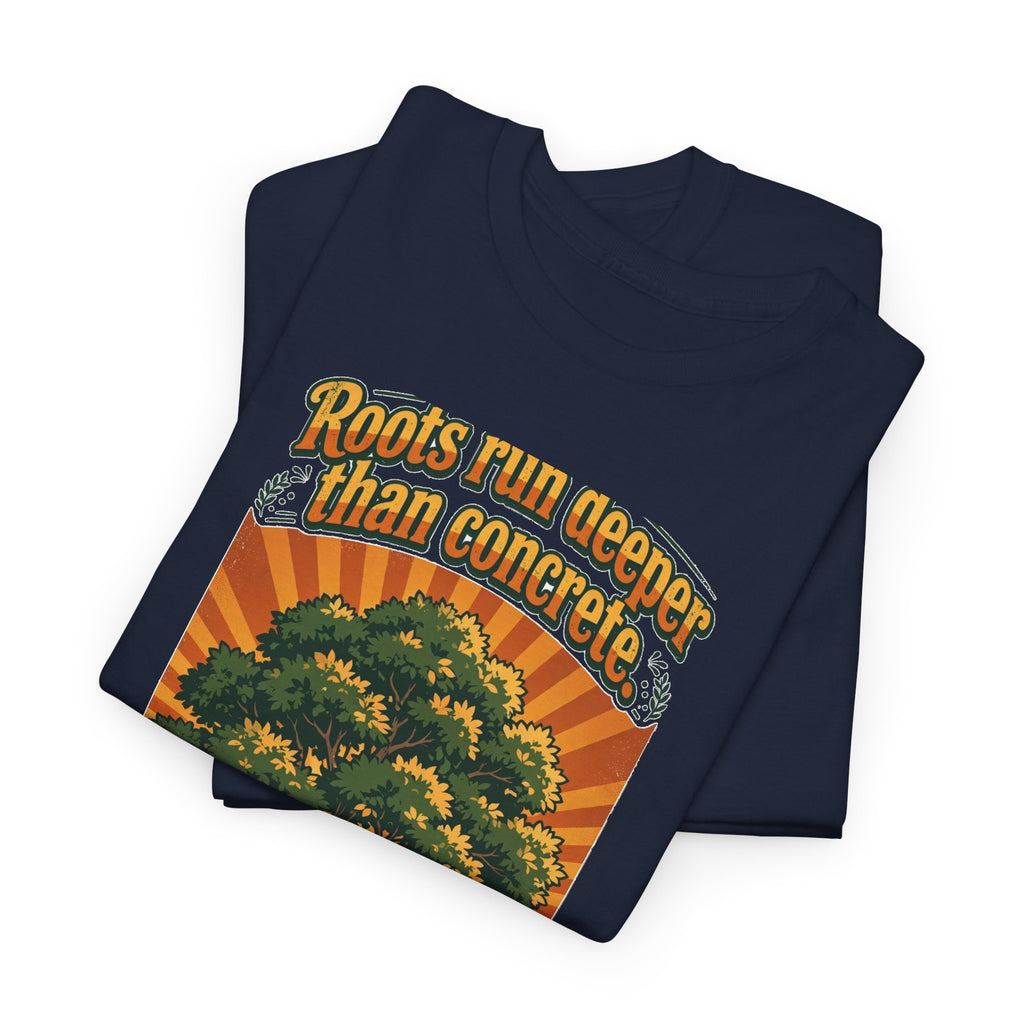 Roots Deeper Than Concrete Tee