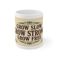 Grow Slow Grow Strong Grow Free Mug