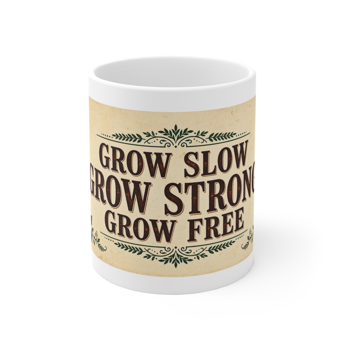 Grow Slow Grow Strong Grow Free Mug