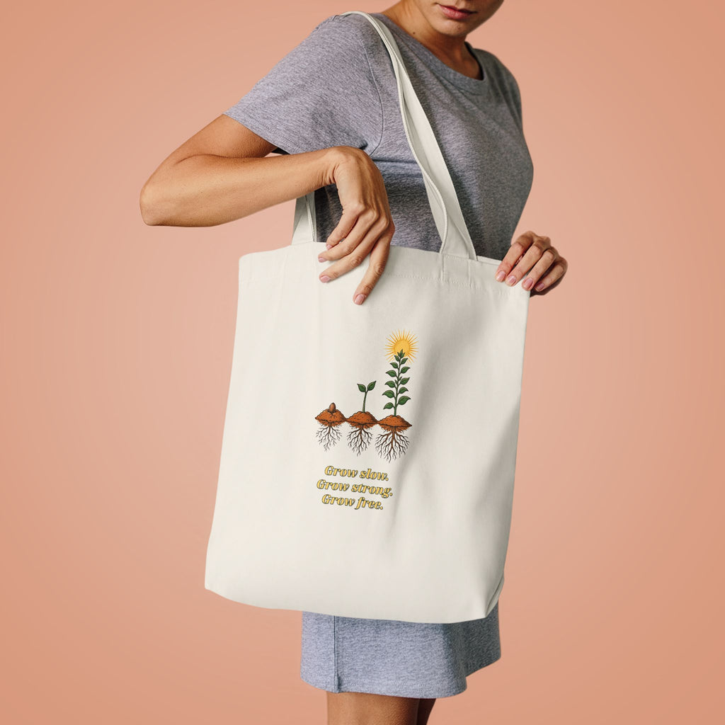Grow Slow Grow Strong Grow Free Tote