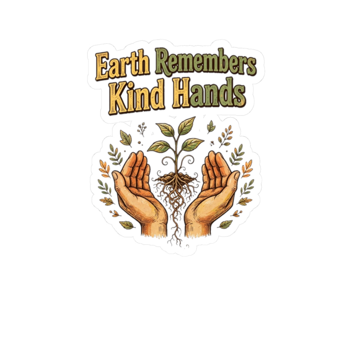 Earth Remembers Kind Hands Sticker