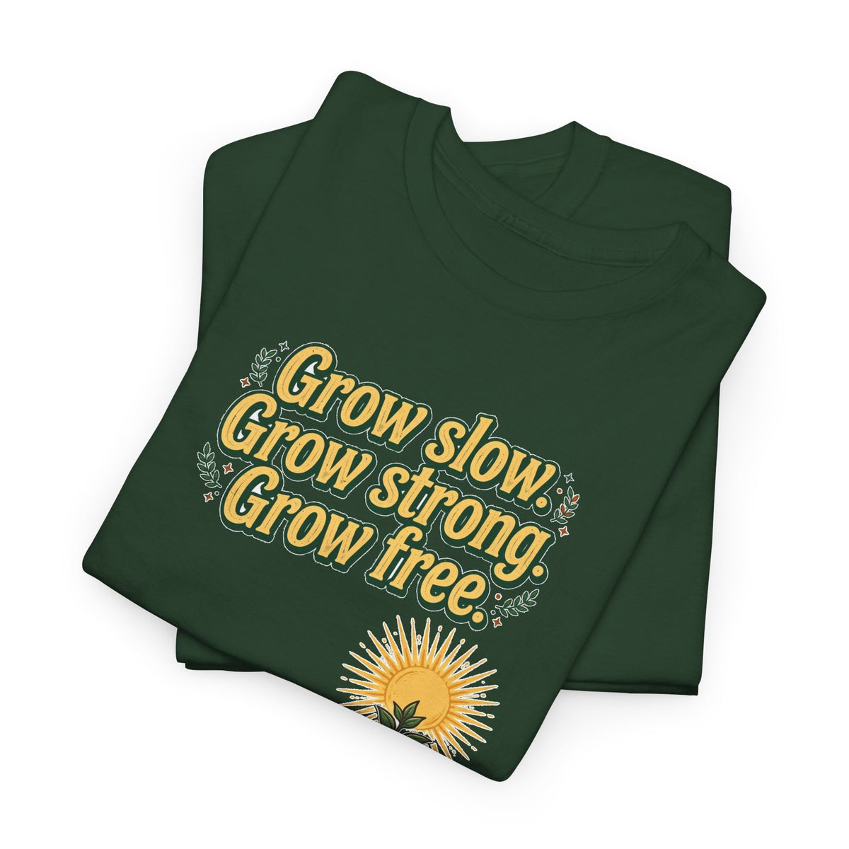 Grow Slow Grow Strong Grow Free Tee