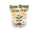 Grow Slow Grow Strong Grow Free Sticker
